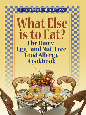 cover image of What Else is to Eat? the Dairy-, Egg-, and Nut-Free Food Allergy Cookbook
